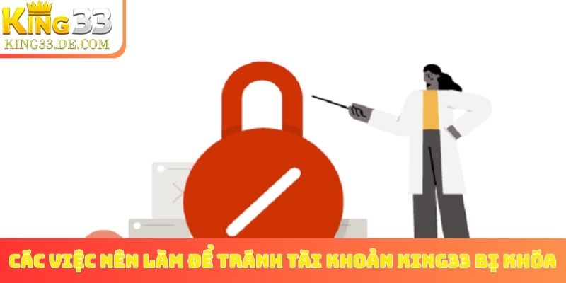 Các việc nên làm để tránh tài khoản King33 bị khóa