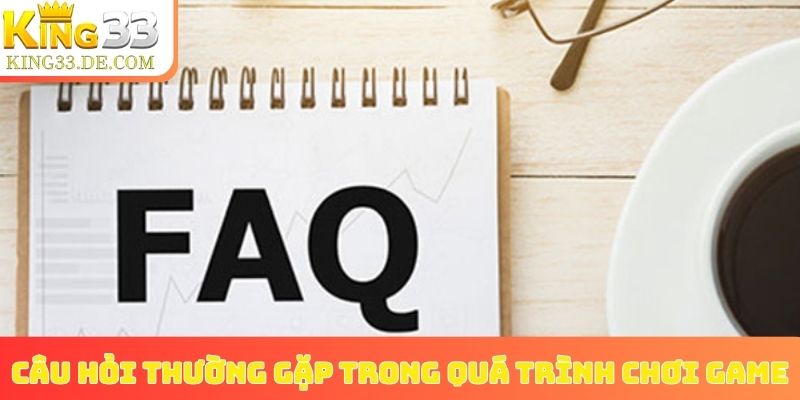 Câu hỏi thường gặp trong quá trình chơi game tại nền tảng nhà cái