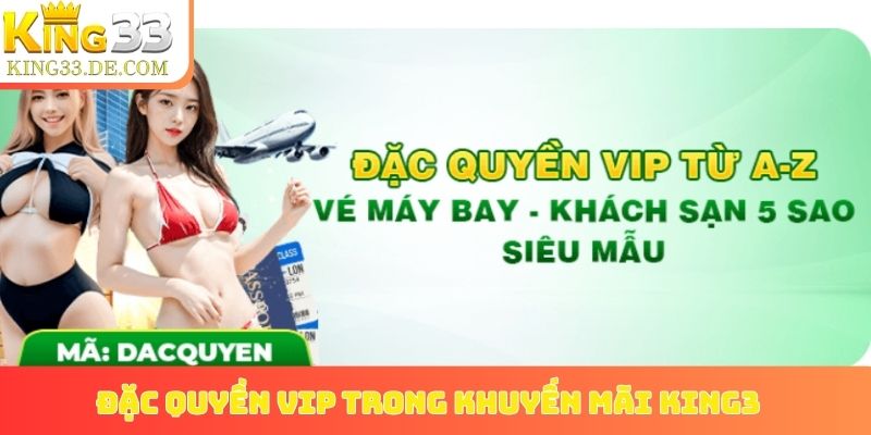 Đặc quyền VIP trong khuyến mãi King3