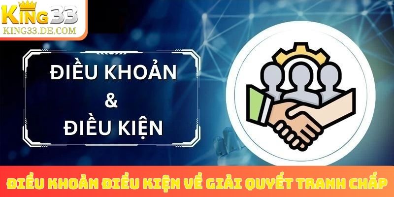 Điều khoản điều kiện về giải quyết tranh chấp, khiếu nại người chơi