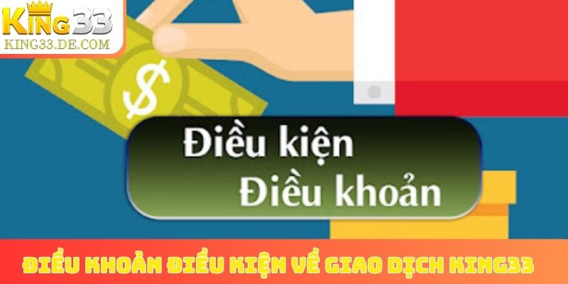 Điều khoản điều kiện về giao dịch King33