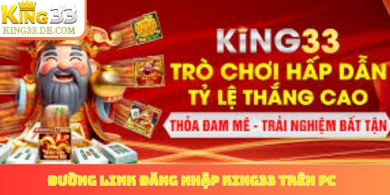 Đường link đăng nhập King33 trên PC