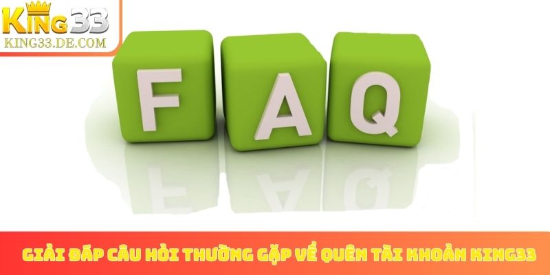 Giải đáp câu hỏi thường gặp về quên tài khoản King33