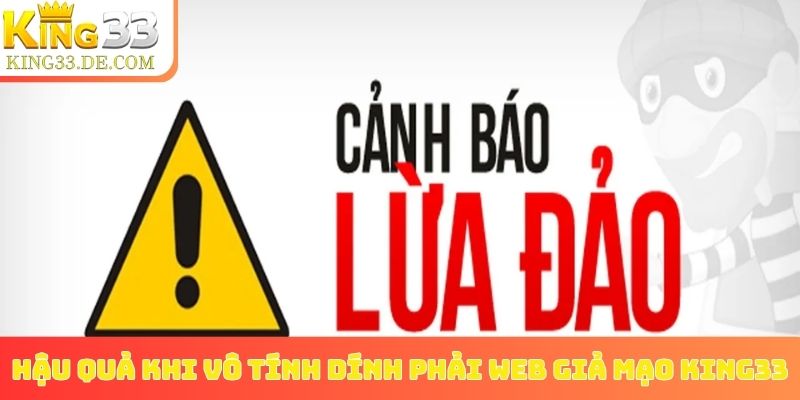 Hậu quả khi vô tính dính phải web giả mạo King33