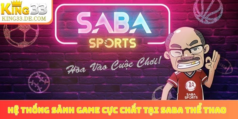 Hệ thống sảnh game cực chất tại SABA thể thao