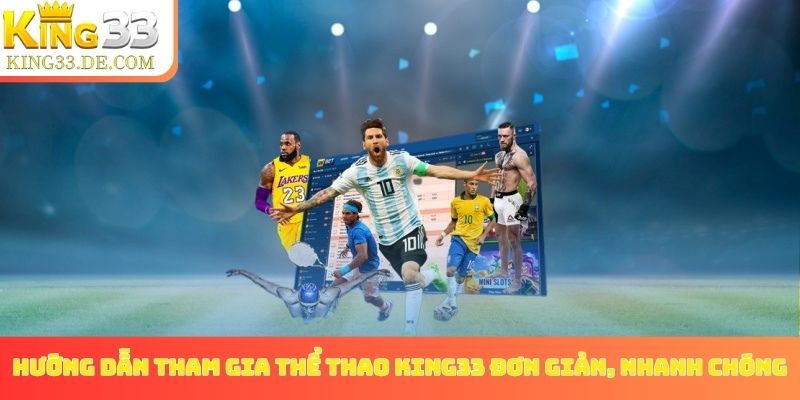 Hướng dẫn tham gia thể thao King33 đơn giản, nhanh chóng