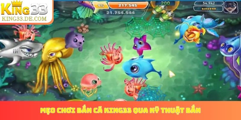 Tổng hợp mẹo chơi bắn cá King33 qua kỹ thuật bắn