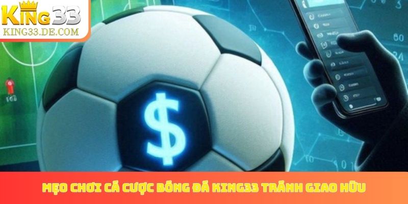 Mẹo chơi cá cược bóng đá King33 - Tránh các trận giao hữu