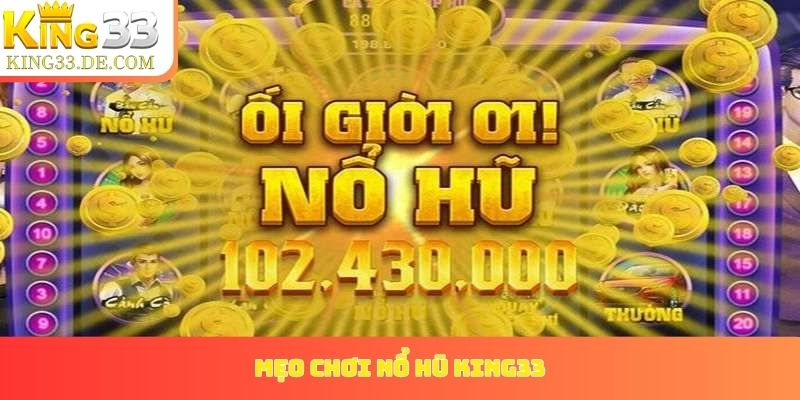 mẹo chơi nổ hũ King33