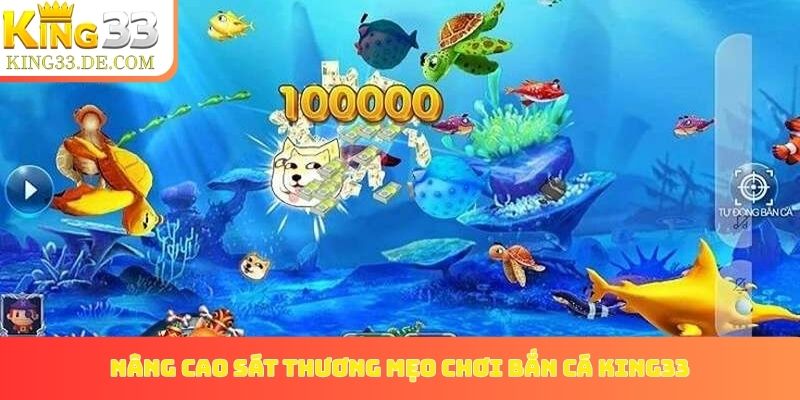 Nâng cao sát thương với mẹo chơi bắn cá King33