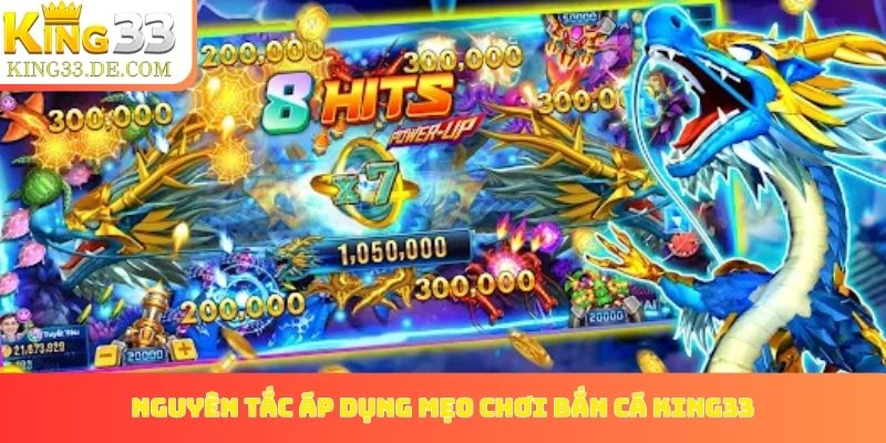 Những nguyên tắc sống còn khi áp dụng mẹo chơi bắn cá King33