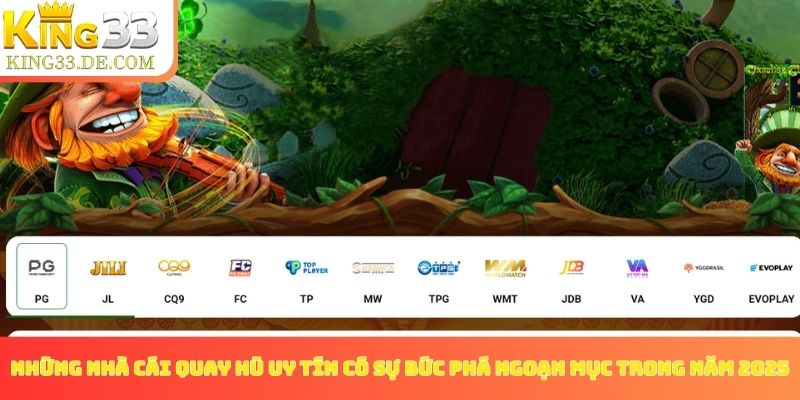 Những nhà cái quay hũ uy tín có sự bức phá ngoạn mục trong năm 2025