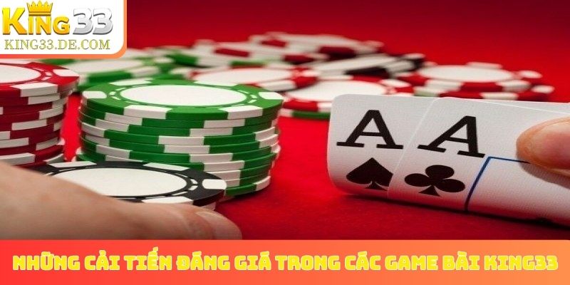 Những cải tiến đáng giá trong các game bài King33