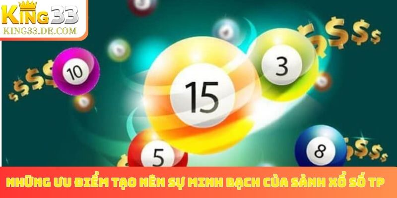 Những ưu điểm tạo nên sự minh bạch của sảnh xổ số TP