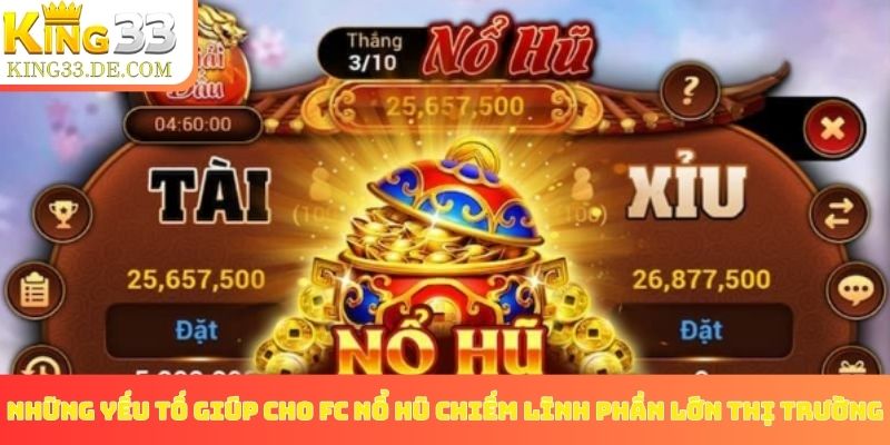 Những yếu tố giúp cho FC nổ hũ chiếm lĩnh phần lớn thị trường