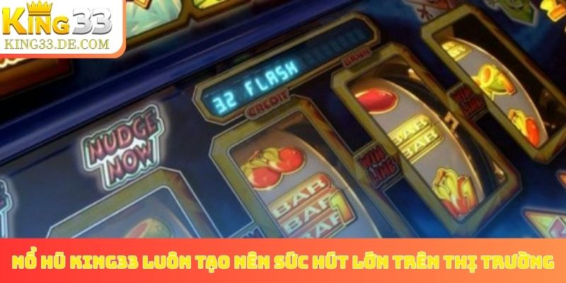 Nổ hũ King33 luôn tạo nên sức hút lớn trên thị trường