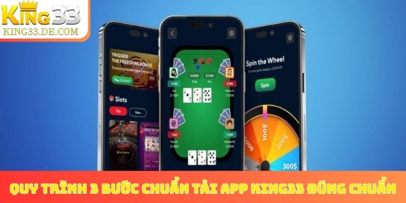 Quy trình 3 bước chuẩn tải app King33 đúng chuẩn
