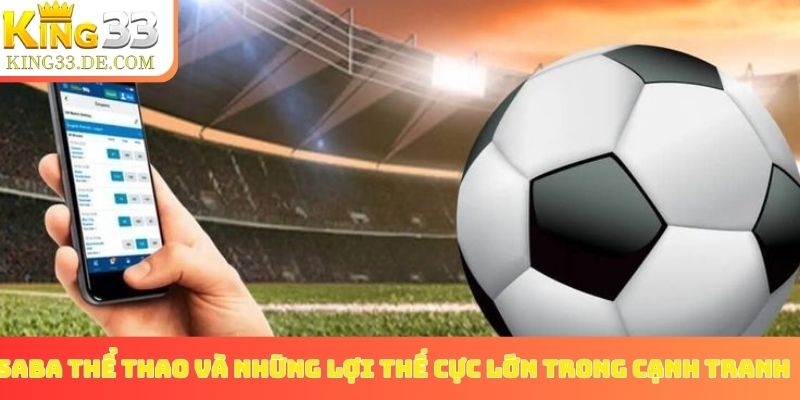 SABA thể thao và những lợi thế cực lớn trong cạnh tranh