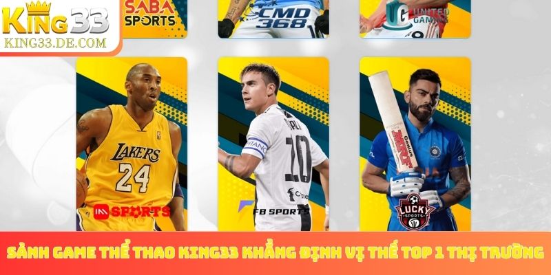 Sảnh game thể thao King33 khẳng định vị thế top 1 thị trường