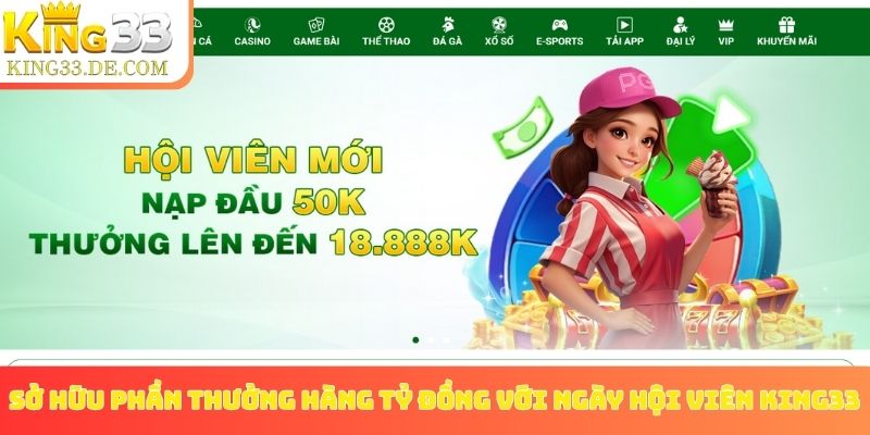 Sở hữu phần thưởng hàng tỷ đồng với ngày hội viên King33