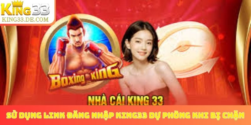 Sử dụng link đăng nhập King33 dự phòng khi bị chặn