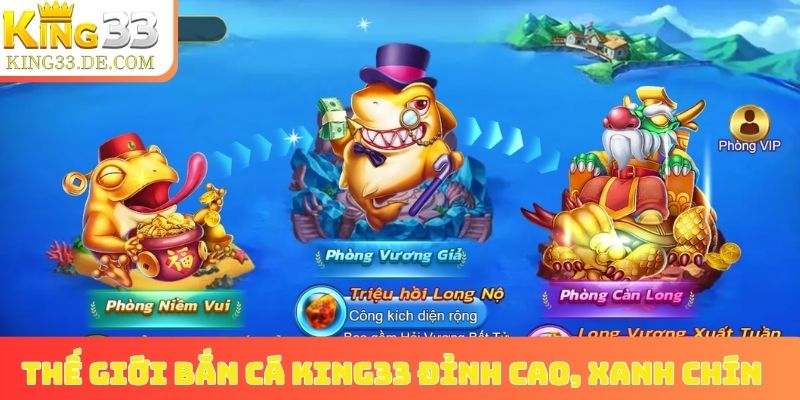 Thế giới bắn cá King33 đỉnh cao, xanh chín