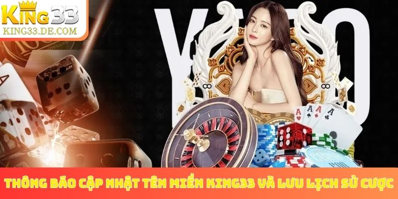 Thông báo cập nhật tên miền King33 và lưu lịch sử cược