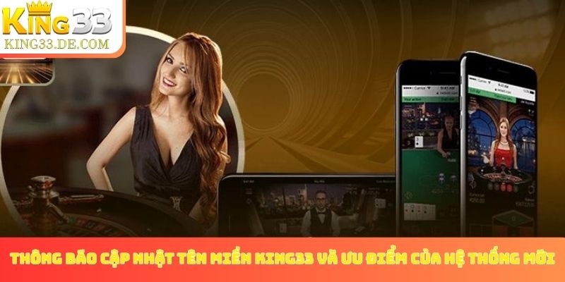 Thông báo cập nhật tên miền King33 và ưu điểm của hệ thống mới