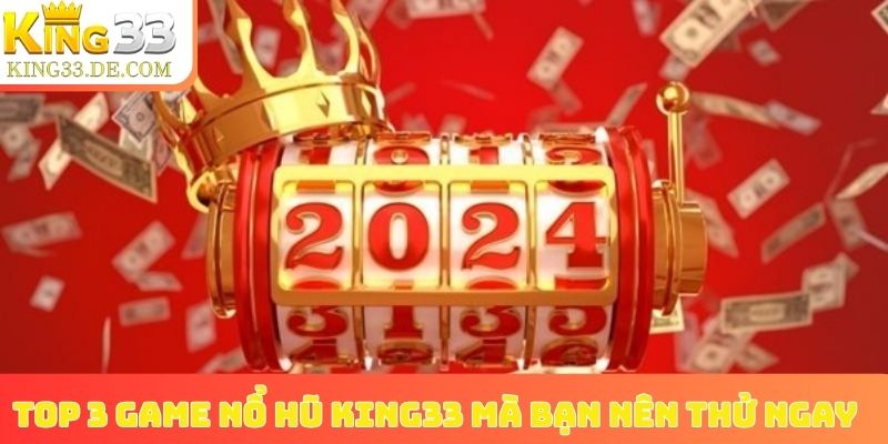 Top 3 game nổ hũ King33 mà bạn nên thử ngay