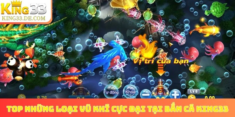 Top những loại vũ khí cực đại tại bắn cá King33