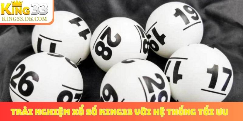 Trải nghiệm xổ số King33 với hệ thống tối ưu