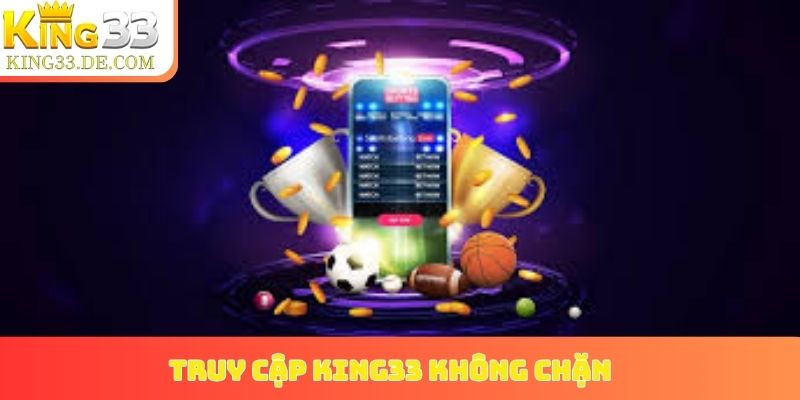 truy cập King33 không chặn