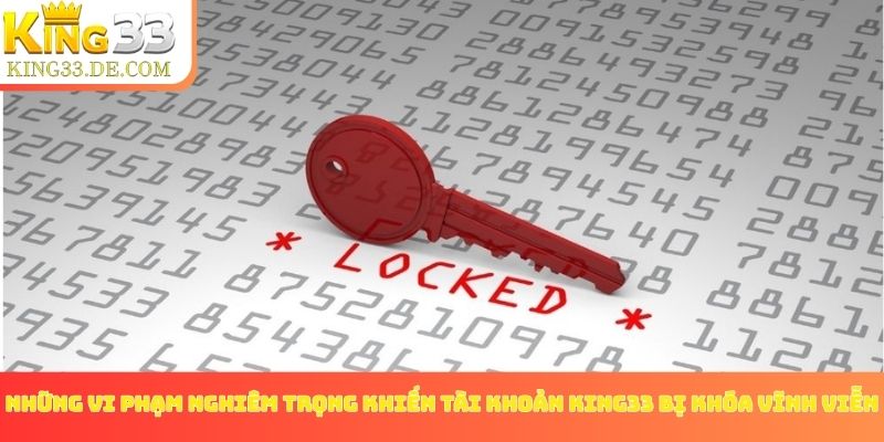 Những vi phạm nghiêm trọng khiến tài khoản King33 bị khóa vĩnh viễn